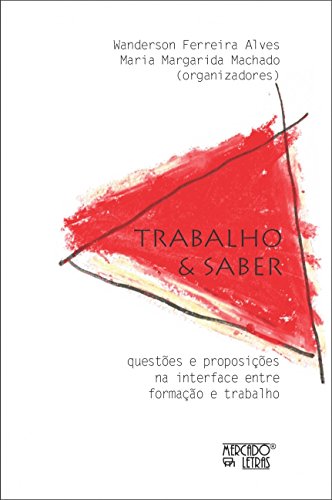 Trabalho e Saber: Questões e Proposições na Interface Entre Formação e Trabalho