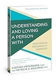 Understanding and Loving a Person with Narcissistic Personality Disorder: Biblical and Practical Wisdom to Build Empathy, Preserve Boundaries, and Show Compassion (The Arterburn Wellness Series)