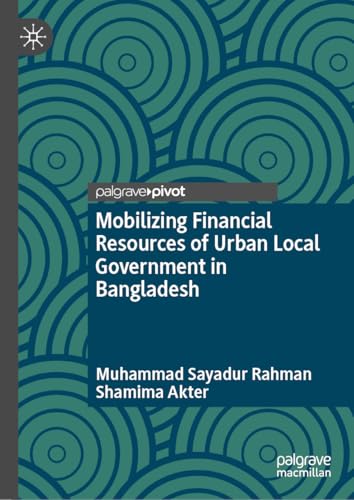Mobilizing Financial Resources of Urban Local Government in Bangladesh (English Edition)