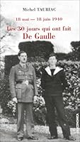 Les 30 jours qui ont fait De Gaulle: 18 mai - 18 juin 1940 : Le récit de son fils, l'amiral Philippe de Gaulle, et des témoins de l'époque 2717843523 Book Cover