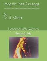 Imagine Their Courage : Honoring Bible Women 1731200919 Book Cover