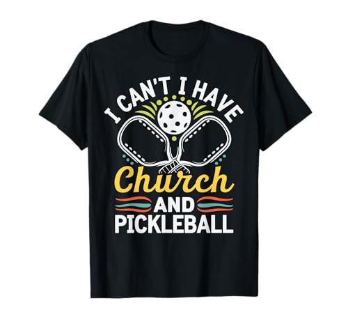 I Can't I Have Church And Pickleball Camiseta