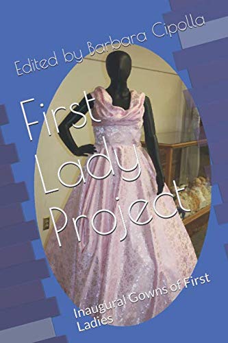 First Lady Project: Inaugural Gowns of First Ladies