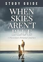 When Skies Aren't Blue Study Guide: A Physician’s Personal Journey 1736413929 Book Cover