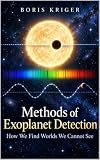 METHODS OF EXOPLANET DETECTION: HOW WE FIND WORLDS WE CANNOT SEE