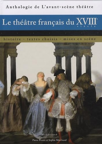 Le Théâtre Français du Xviiie Siècle: Histoire, textes choisis, mises en scène