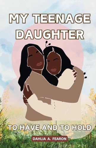 My Teenage Daughter: To have and to hold