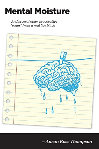 Mental Moisture: And several other provocative “songs” from a real live Ninja (Ninja Notes)