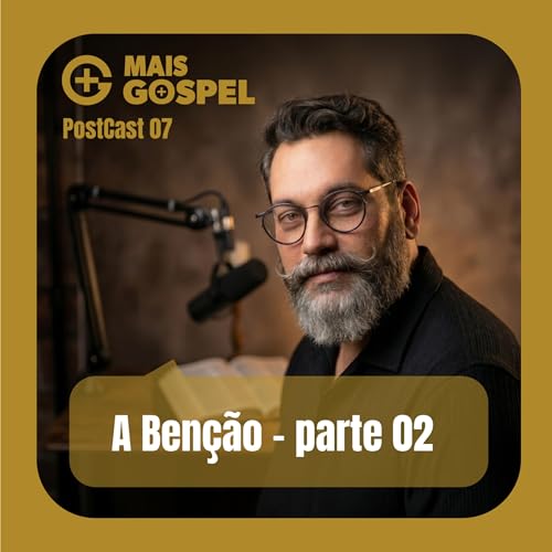 Mais Gospel 07 - A Ben&ccedil;&atilde;o parte 2