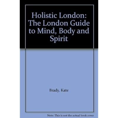 Holistic London: London Guide to Mind, Body and Spirit