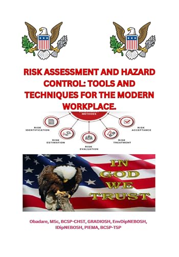 RISK ASSESSMENT AND HAZARD CONTROL: TOOLS AND TECHNIQUES FOR THE MODERN WORKPLACE.