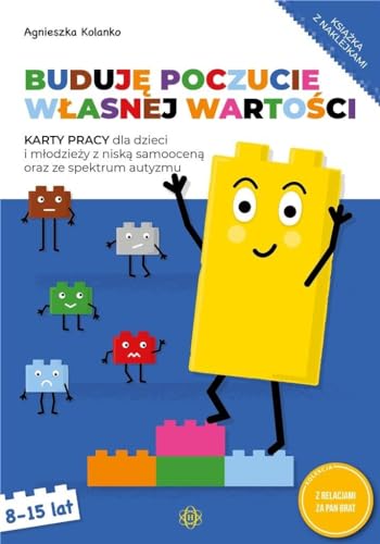 BUDUJĘ POCZUCIE WŁASNEJ WARTOŚCI KARTY PRACY: Karty pracy dla dzieci i młodzieży z niską samooceną oraz ze spektrum autyzmu