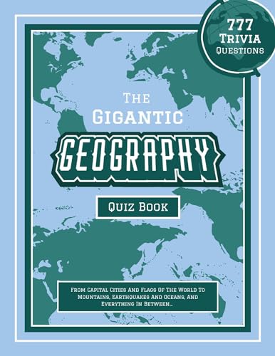 Image of The Gigantic Geography Quiz Book: 777 Trivia Questions - From Capital Cities And Flags Of The World To Mountains, Earthquakes And Oceans, And Everything ... geography books for the whole family)