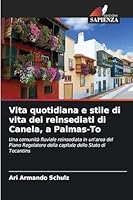 Vita quotidiana e stile di vita dei reinsediati di Canela, a Palmas-To 6209254276 Book Cover
