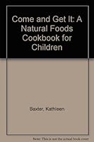 Come and Get It: A Natural Foods Cookbook for Children 0960369643 Book Cover