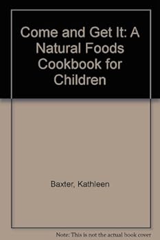 Hardcover Come and Get It: A Natural Foods Cookbook for Children Book