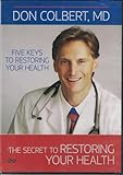 The Secret to Restoring Your Health : Five Keys to Restoring Your Health : Don Colbert, MD