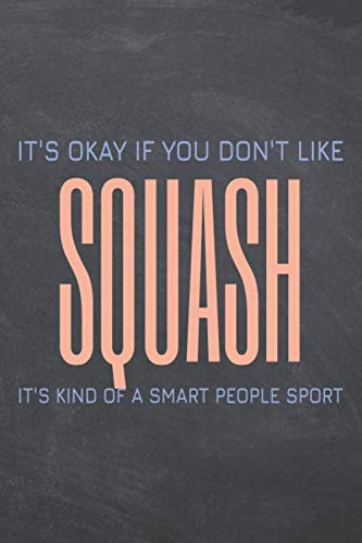 It's Okay if you don't like Squash: Squash Notebook or Journal - Size 6 x 9 - 110 Dotted Pages - Office Equipment, Supplies - Funny Squash Gift Idea for Christmas or Birthday