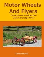 Motor Wheels and Flyers: The Origins of America's First Light-Weight Sports Car 0557616697 Book Cover