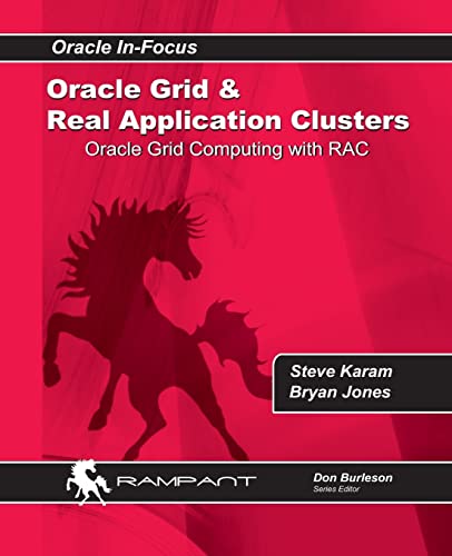 Oracle Grid and Real Application Clusters: Oracle Grid Computing with RAC (Oracle in-Focus Series)