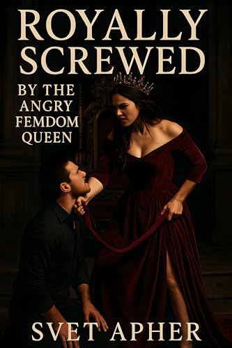 Royally Screwed By The Angry FemDom Queen: A Dark Fantasy Femdom Enemies to Lovers Romance (English Edition)