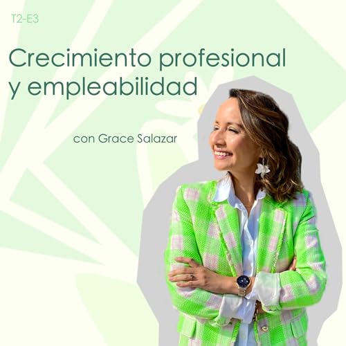 Crecimiento profesional y empleabilidad - con Grace Salazar