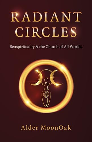 Radiant Circles: Ecospirituality & the Church of All Worlds (Paganism & Shamanism)