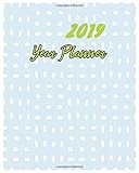 2019 Year Planner: Calendar schedule for organize your time weekly and monthly in year 2019