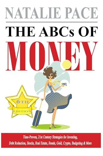 The ABCs of Money: Time-proven, 21st-Century Strategies for Budgeting, Real Estate, Investing, Debt Reduction, Stocks, Bonds, Crypto, Alternative Investments & More.