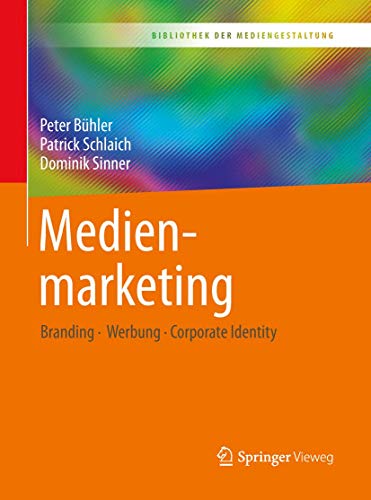 Medienmarketing: Branding – Werbung – Corporate Identity (Bibliothek der Mediengestaltung) Medienmarketing: Branding – Werbung – Corporate Identity (Bibliothek der Mediengestaltung)