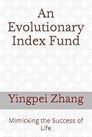 An Evolutionary Index Fund: Mimicking the Success of Life B0F67C829Q Book Cover