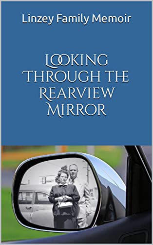 Looking Through the Rearview Mirror: Linzey Family Memoir (English Edition)