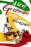 Grenada: A Bit of Grenada Under a Microscope