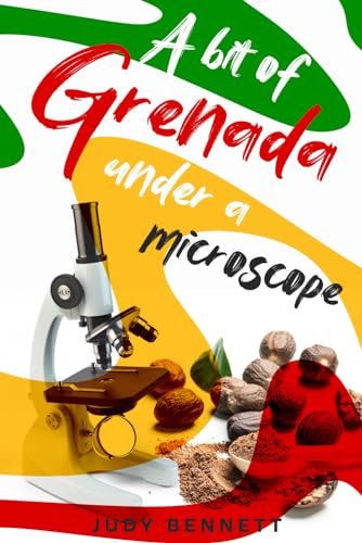 Grenada: A Bit of Grenada Under a Microscope
