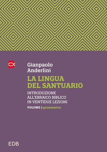 La Lingua Del Santuario. Introduzione All’Ebraico Biblico In Ventidue Lezioni. Grammatica (Vol. 1)