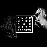  Once More for Matt Roberts
