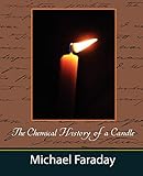 The Chemical History of a Candle (Michael Faraday)