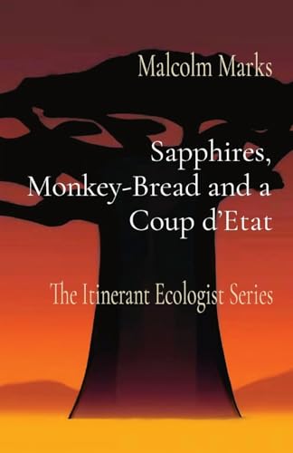 Sapphires, Monkey-Bread and a Coup d'Etat: The Itinerant Ecologist Series