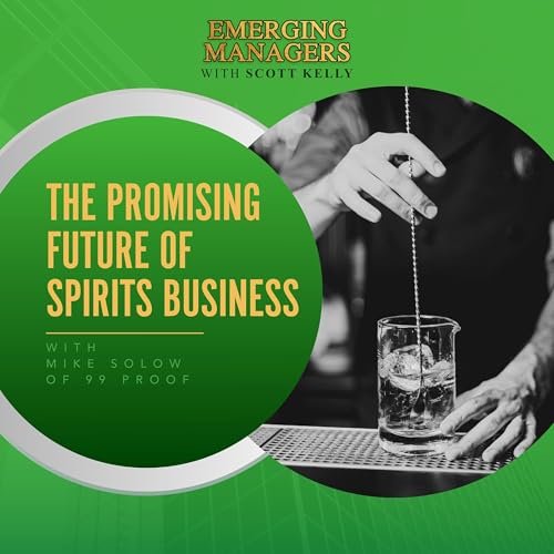 The Promising Future Of Spirits Business With Mike Solow Of 99 Proof cover art
