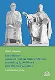 The Relation Between Reason and Revelation According to Averroes and Thomas Aquinas