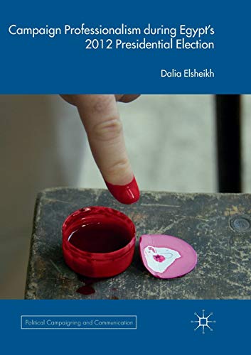 Campaign Professionalism during Egypt’s 2012 Presidential Election (Political Campaigning and Communication)