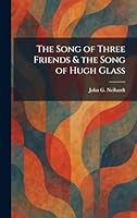 The Song of Three Friends & the Song of Hugh Glass 1025403223 Book Cover