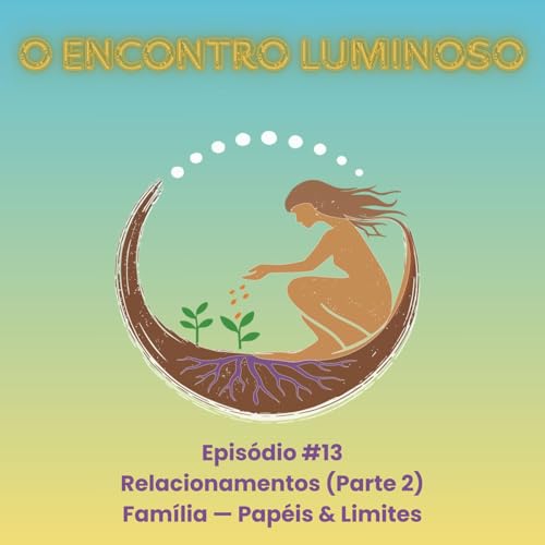 『#13 &ndash; Relacionamentos (Parte 2): Fam&iacute;lia &mdash; Pap&eacute;is & Limites』のカバーアート