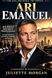 Ari Emanuel: From Hollywood Talent Agent to Global Entrepreneur: An Inspiring Journey of Ambition, Leadership, and Success