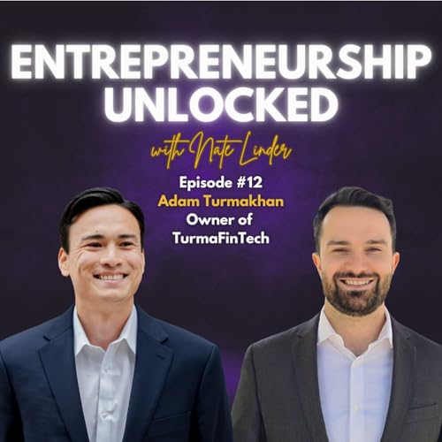 Adam Turmakhan | Entrepreneurship Unlocked w/ Nate Linder #13