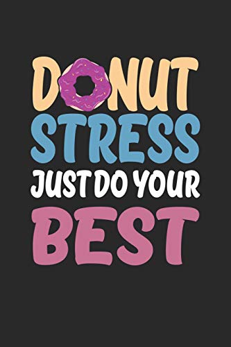 Donut Stress Shirt Just Do Your Best Gift T Shirt: Funny Composition Notebook