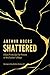 Shattered: A Son Picks Up the Pieces of His Fathers Rage