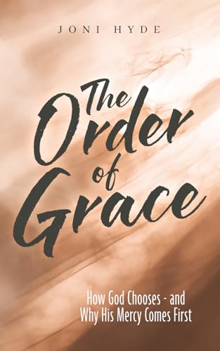 The Order of Grace: How God Chooses - and Why