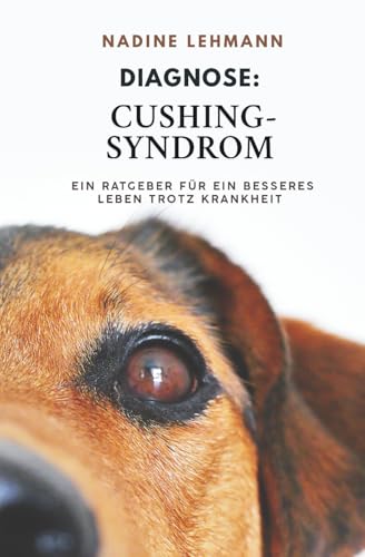 Diagnose: Cushing-Syndrom beim Hund: Symptome, Diagnose, ACTH-Test, Dexamethason, Trilostan, Ernährung, Begleiterkrankungen, Kräuter, Homöopathie und Alltagstipps – ein besseres Leben trotz Krankheit