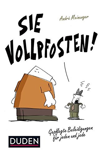 Sie Vollpfosten!: Gepflegte Beleidigungen für jeden und jede (Duden Sprachwissen) Sie Vollpfosten!: Gepflegte Beleidigungen für jeden und jede (Duden Sprachwissen)